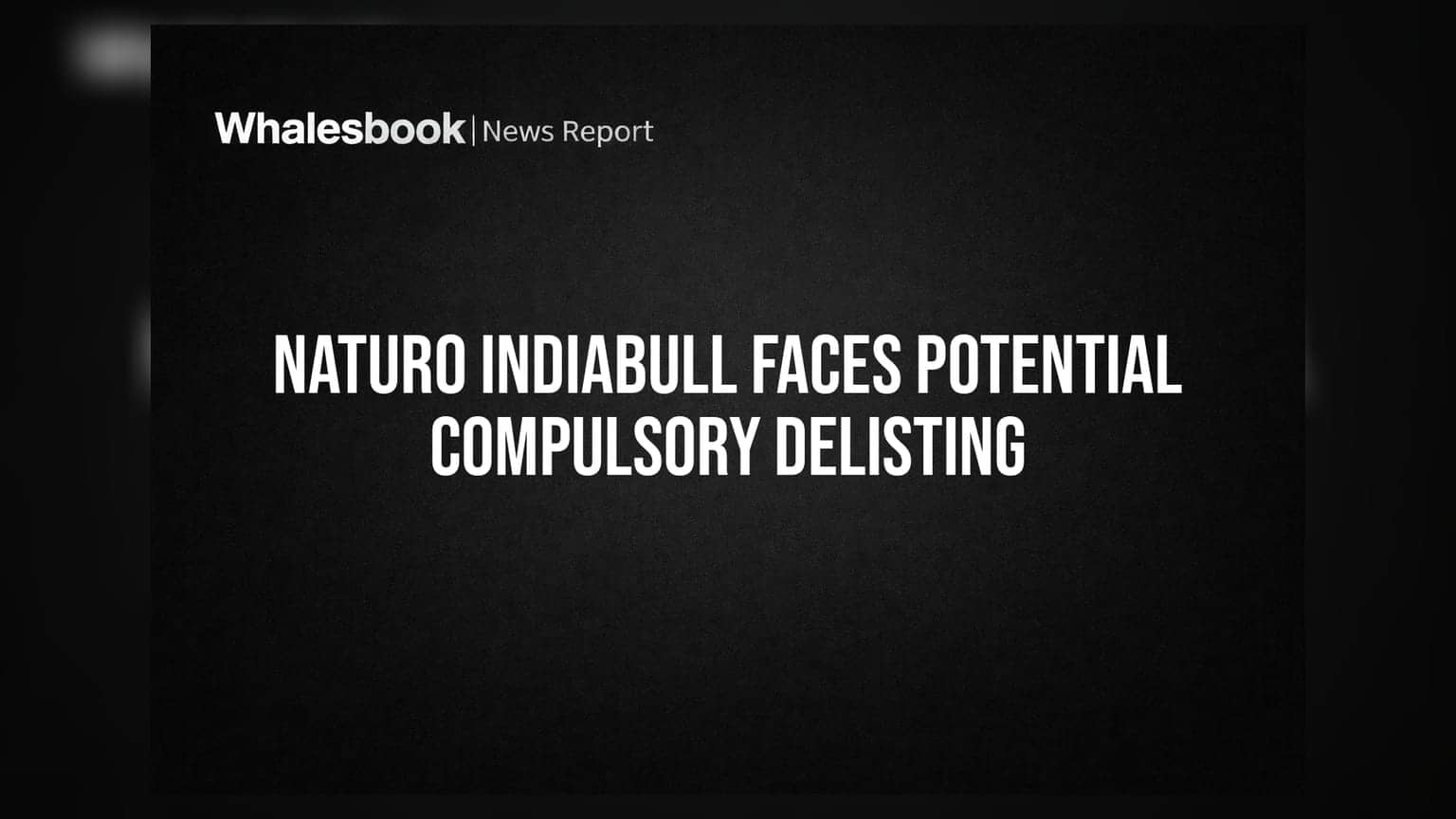Naturo Indiabull Faces BSE Compulsory Delisting Over Continued Suspension and Compliance Issues