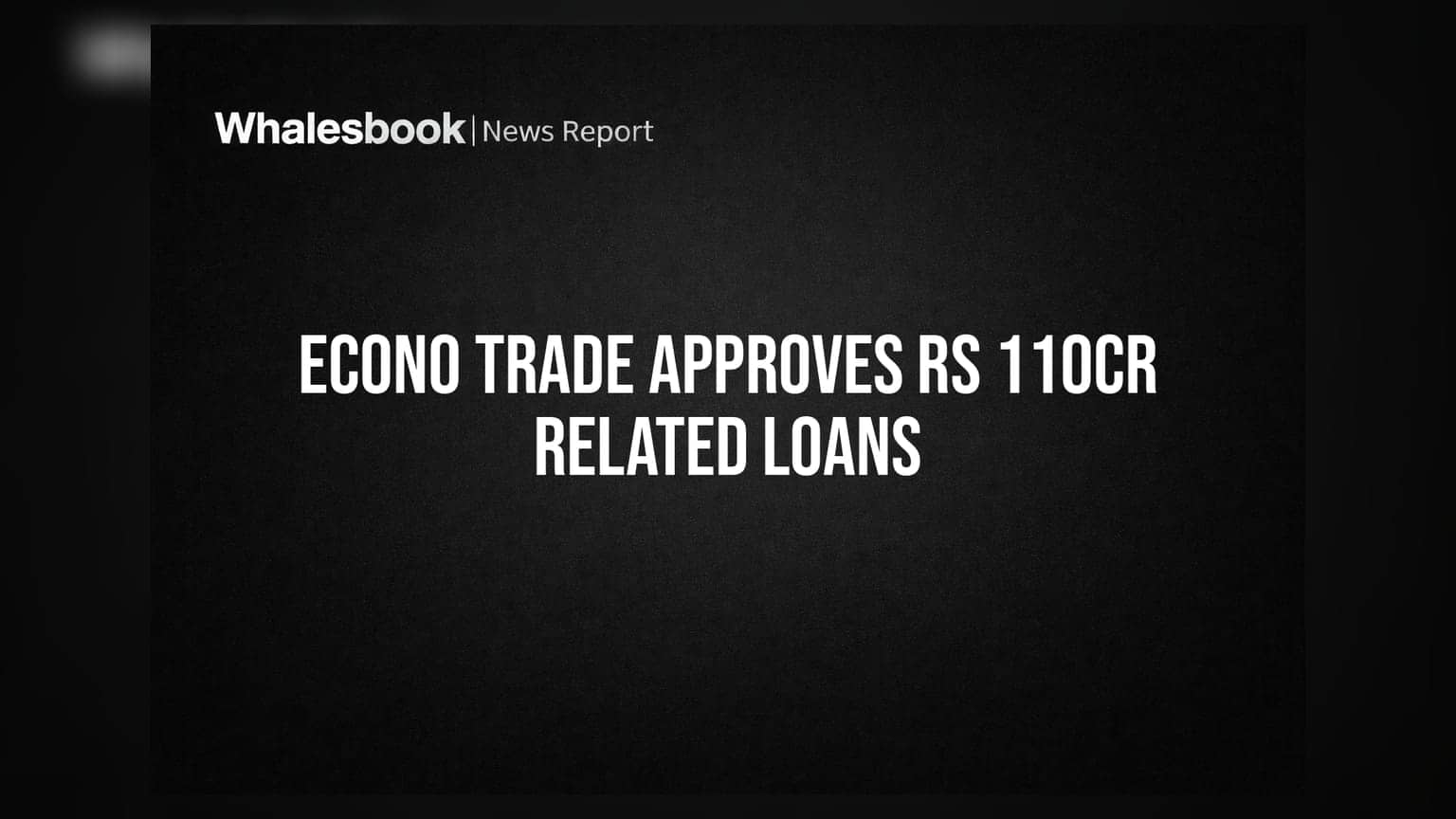 Econo Trade Shareholders Approve Rs 110 Crore Loan Facilities to Related Parties