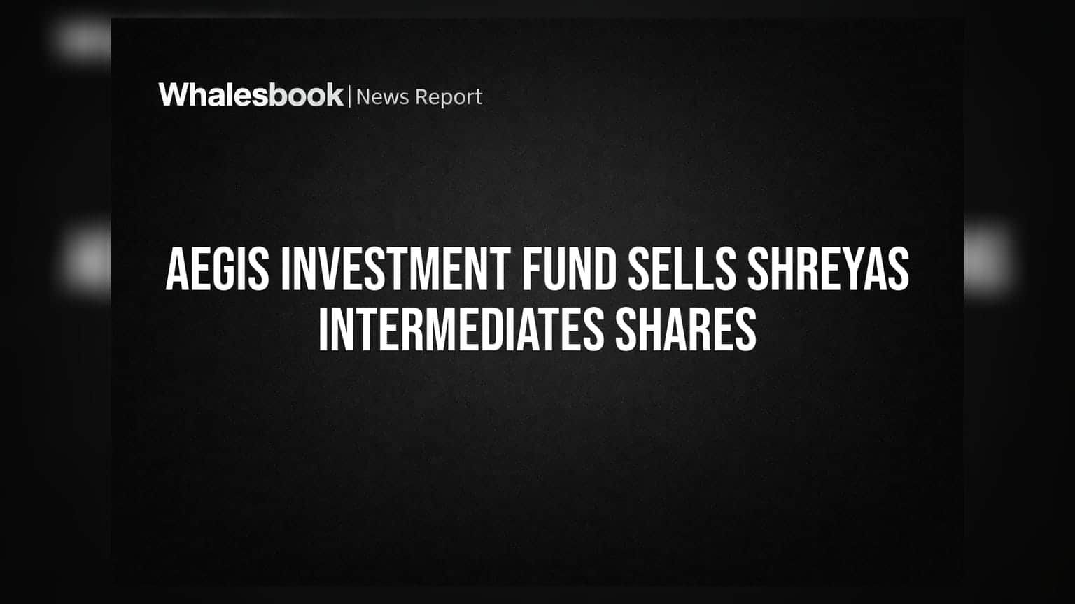 Shreyas Intermediates ਵਿੱਚ ਵੱਡੀ ਹਿੱਸੇਦਾਰੀ ਵੇਚੀ: Aegis Investment Fund ਦਾ ਹਿੱਸਾ ਘਟ ਕੇ 6.19% ਰਿਹਾ