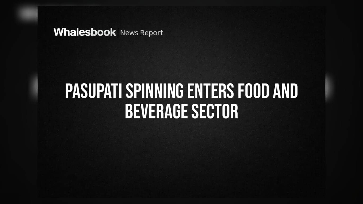 Pasupati Spinning & Weaving Mills નો મોટો નિર્ણય: ટેક્સટાઈલ બાદ હવે ફૂડ અને બેવરેજ બિઝનેસમાં એન્ટ્રી