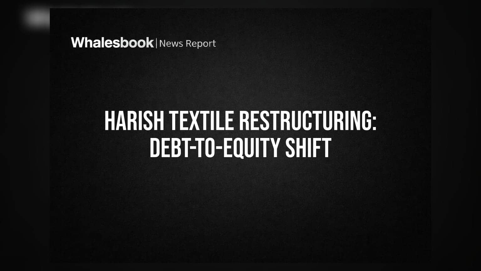 Harish Textile Engineers Alters Preferential Issue to Debt-to-Equity Conversion