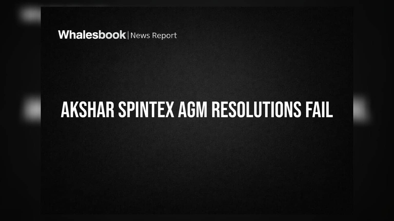 Akshar Spintex AGM: Shareholders Reject All Nine Resolutions Including Financials