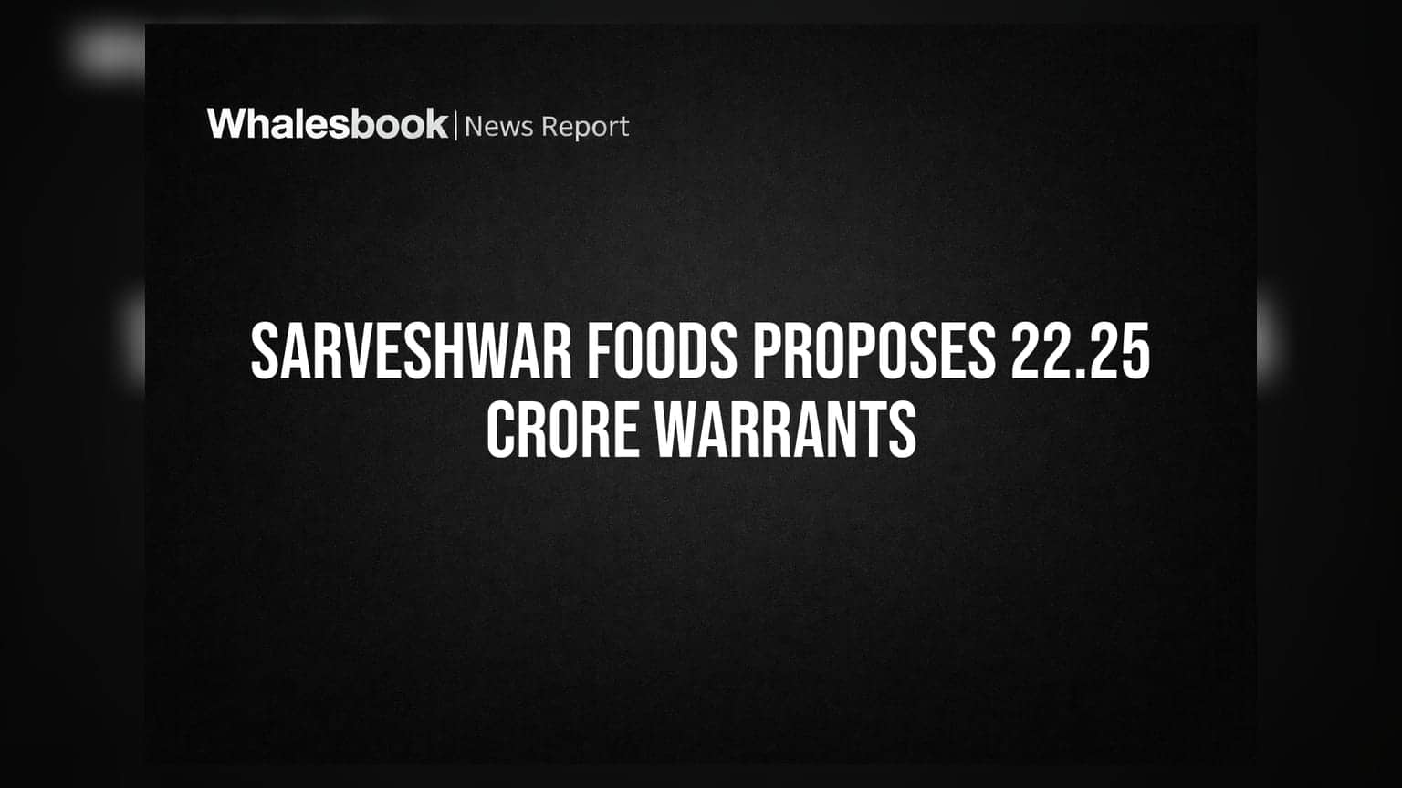 Sarveshwar Foods AGM: Board Proposes Massive 22.25 Crore Warrant Allotment