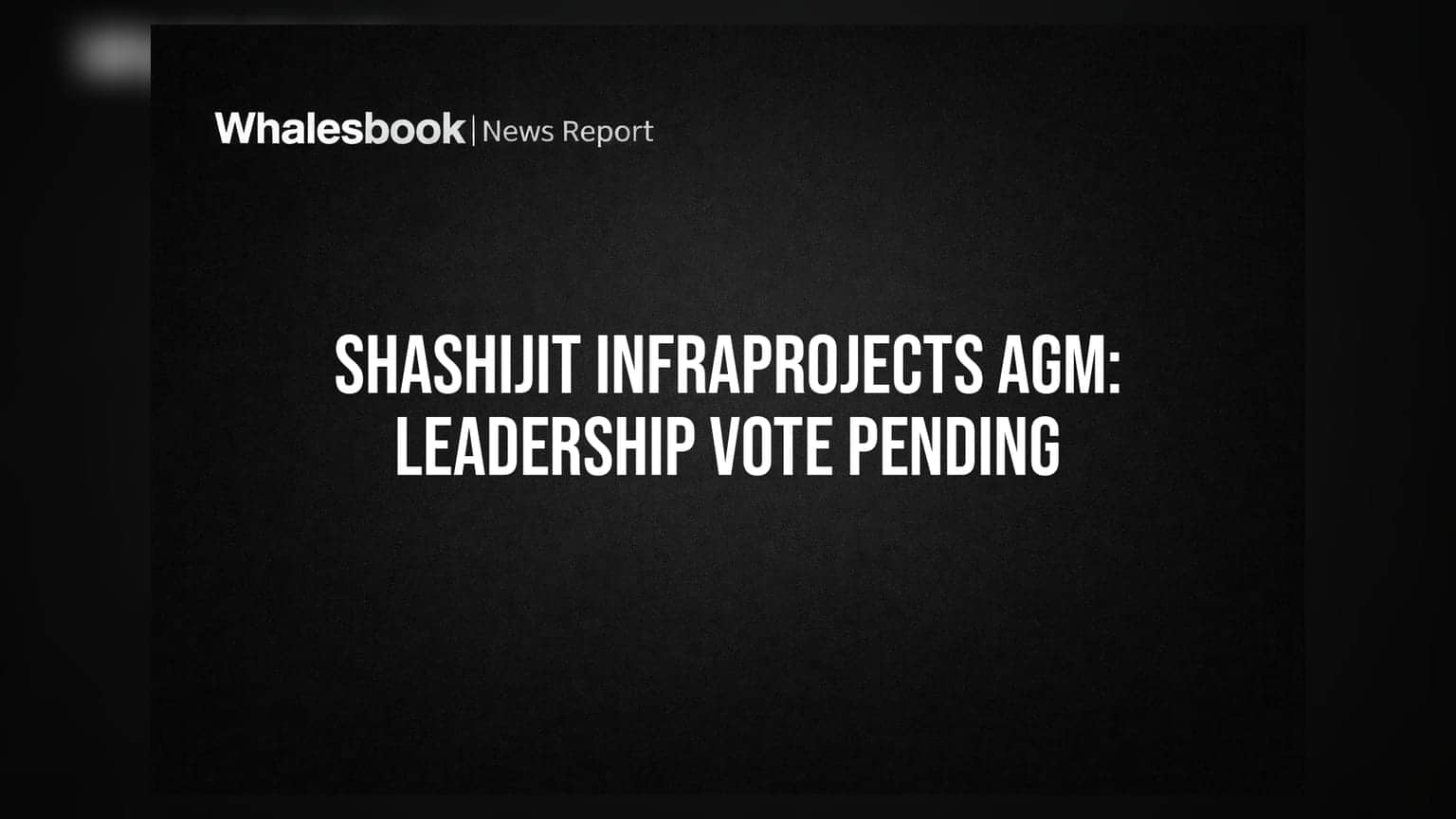 Shashijit Infraprojects AGM: Shareholders Vote on Removal of Director Ajit Jain