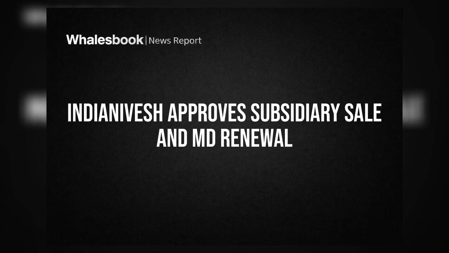 IndiaNivesh Ltd: MD રાજેશ નુવાલની પુનઃનિયુક્તિ અને સબસિડિયરી વેચવાની મંજૂરી
