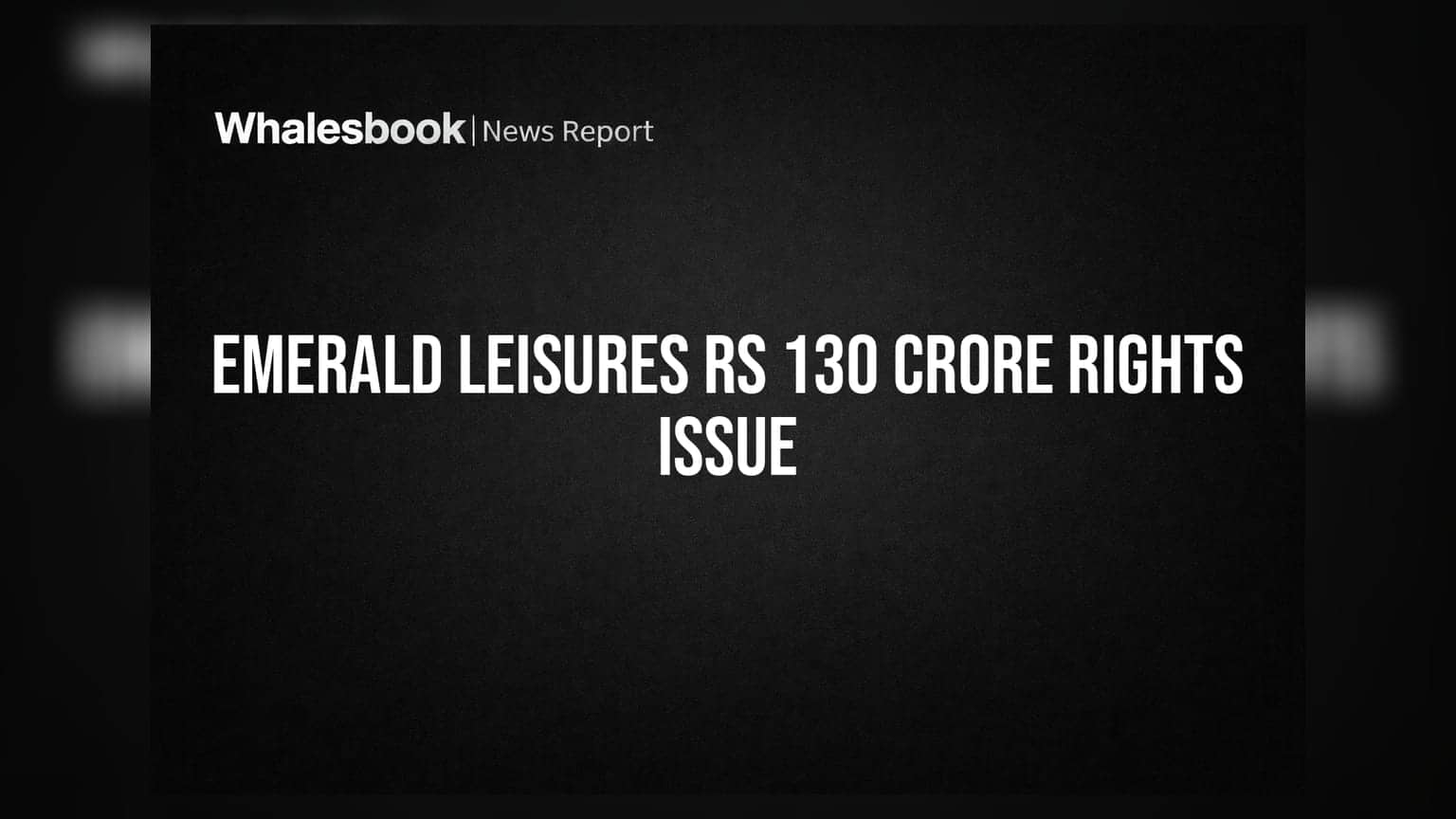 Emerald Leisures Ltd Board Approves Rs 130 Crore Rights Issue Plan
