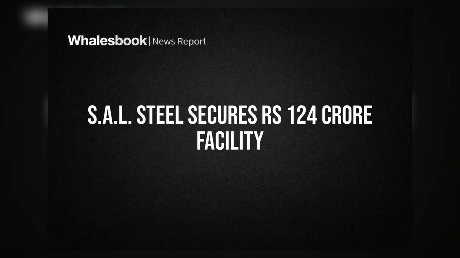 S.A.L. Steel ਵੱਡੀ ਖਬਰ: Kotak Mahindra Bank ਤੋਂ ਮਿਲੇ **₹124 ਕਰੋੜ**, ਕੰਪਨੀ ਦਾ ਡੈਬਟ ਪਲਾਨ ਤਿਆਰ
