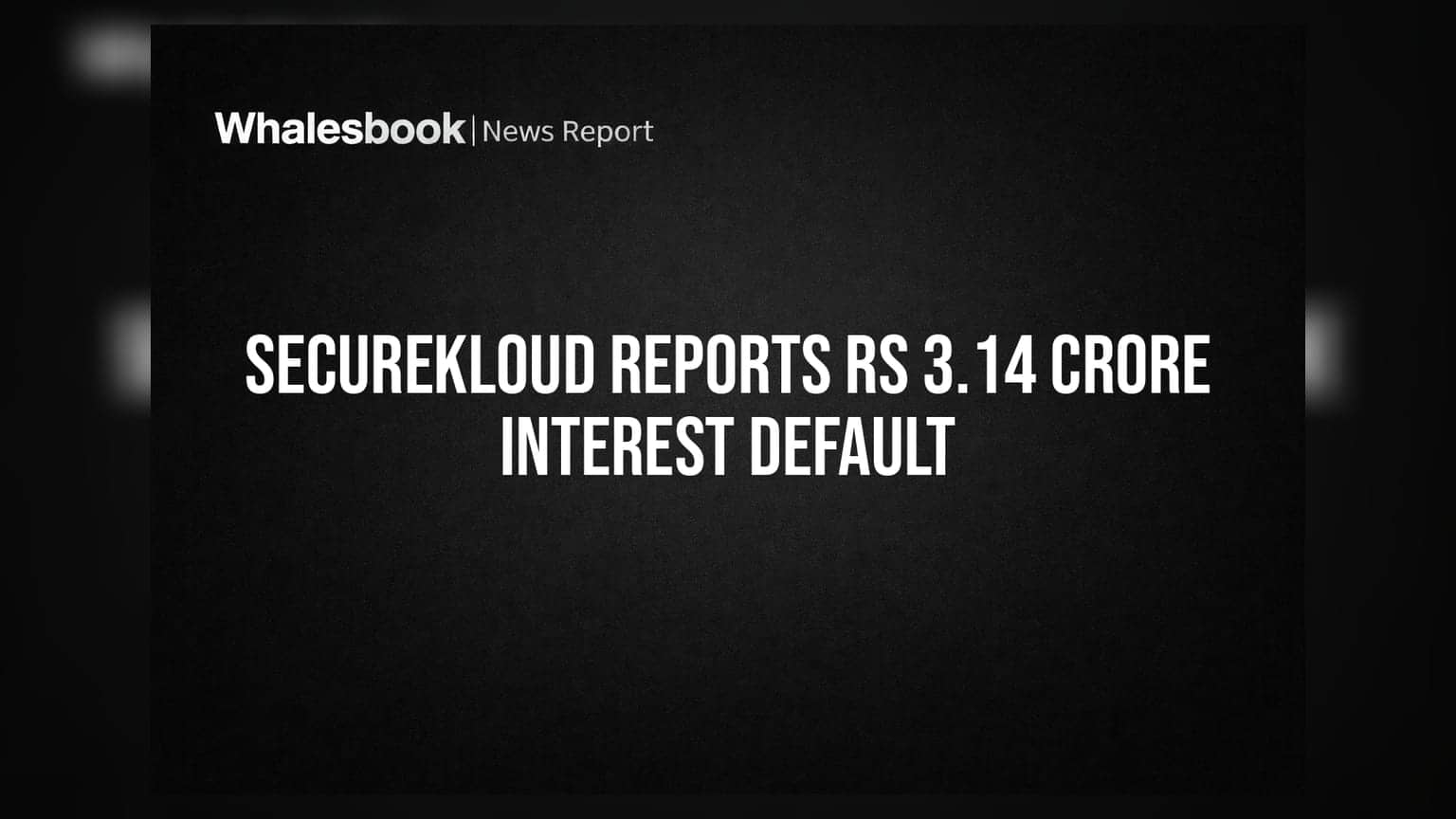SecureKloud Technologies Reports Interest Repayment Default of Rs 3.14 Crore