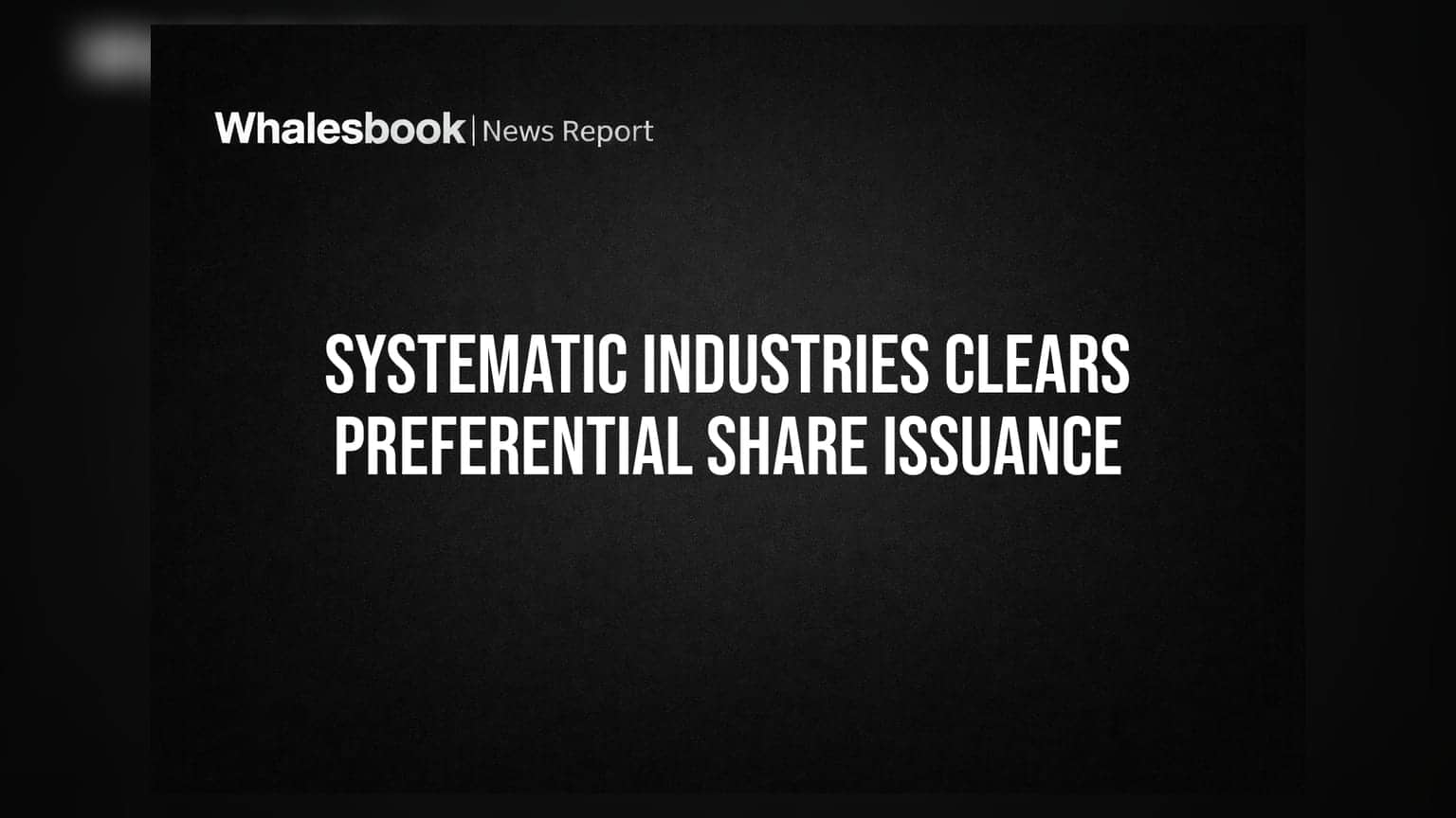 Systematic Industries: શેરધારકોની મંજૂરી બાદ **₹33.94 કરોડ**નો પ્રેફરન્શિયલ ઇશ્યૂ જાહેર