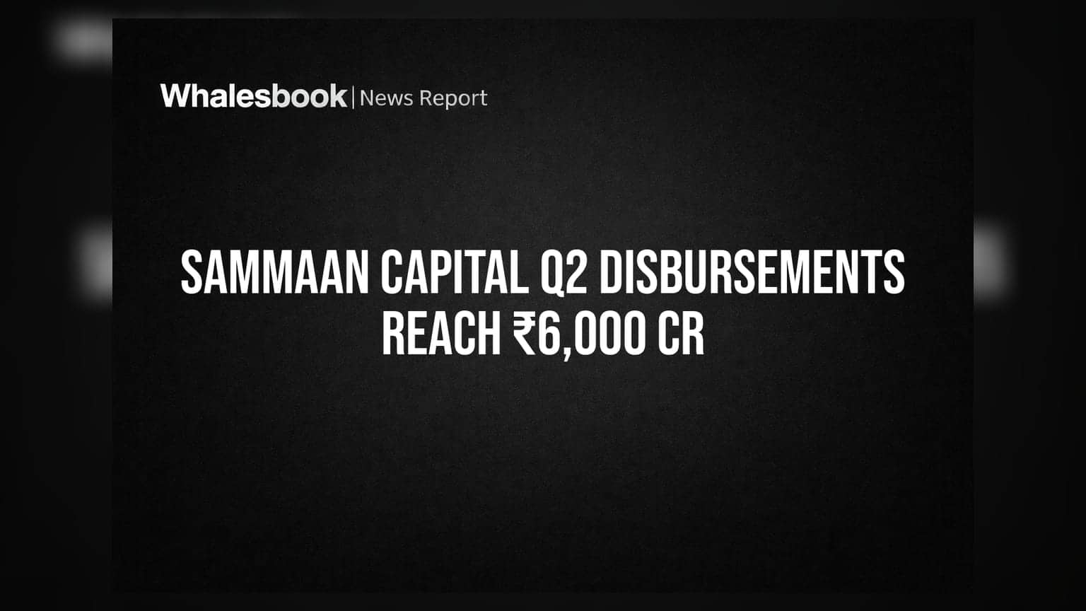 Sammaan Capital Q2FY27 Disbursements Jump to ₹6,000 Crore; AUM Exceeds ₹59,000 Crore