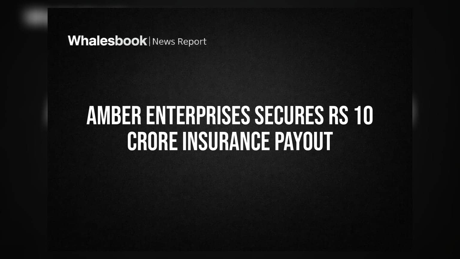 Amber Enterprises Receives Rs 10 Crore Interim Payout Following Factory Fire