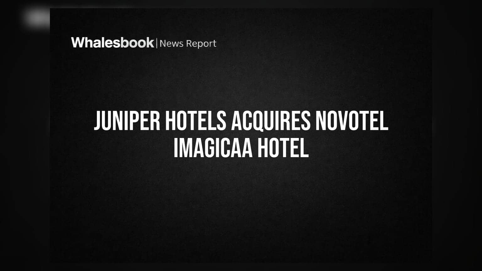 Juniper Hotels to Acquire Novotel Imagicaa in Khopoli for Rs 248 Crore