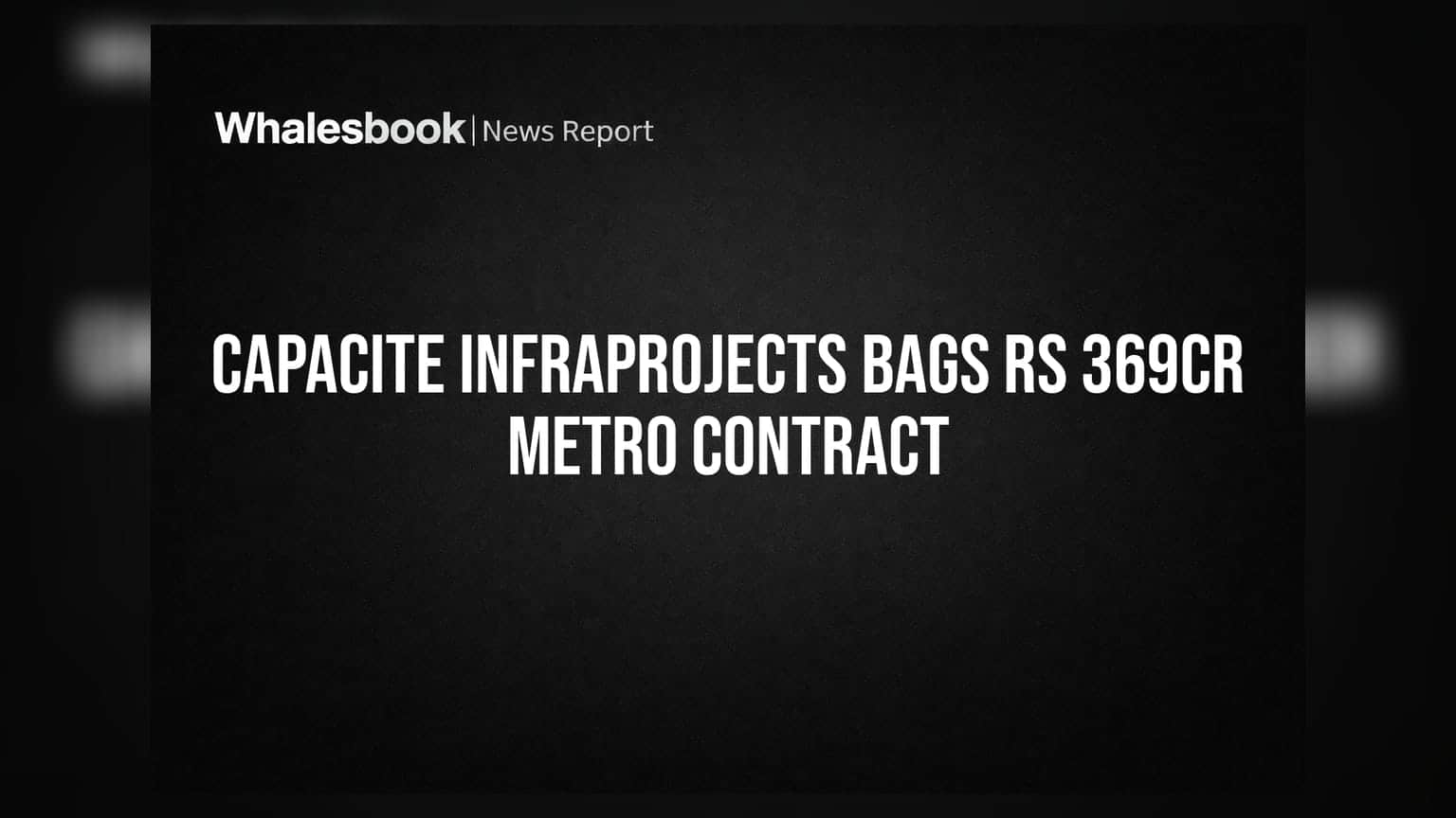 Capacite Infraprojects ਨੂੰ ਮਿਲਿਆ ਵੱਡਾ ਆਰਡਰ: Chennai Metro ਲਈ ਮਿਲੇ **369 ਕਰੋੜ** ਦੇ ਕੰਮ