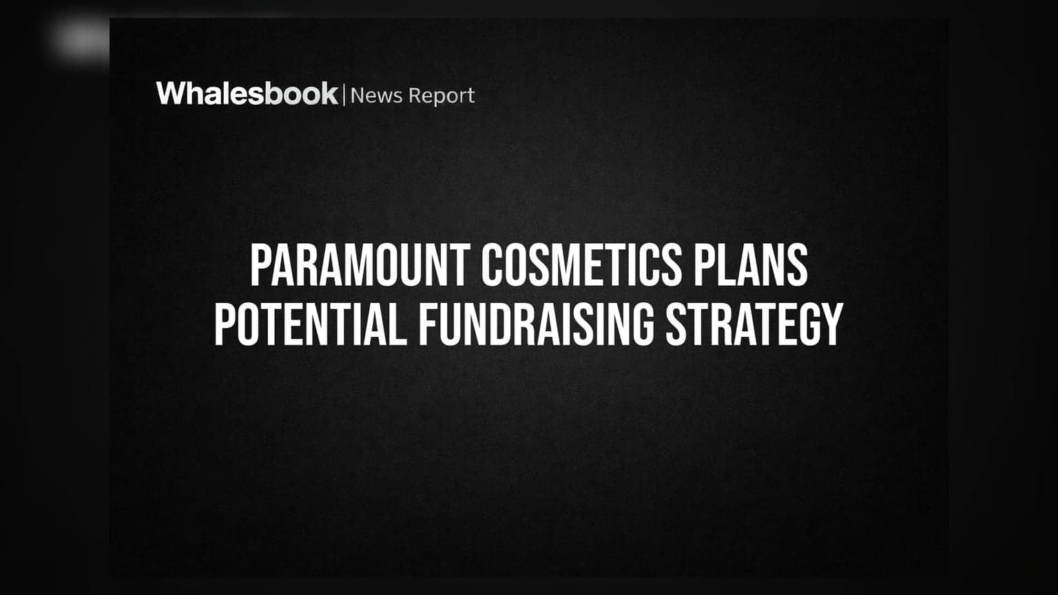 Paramount Cosmetics to Consider Fundraising Options in Board Meeting on October 12