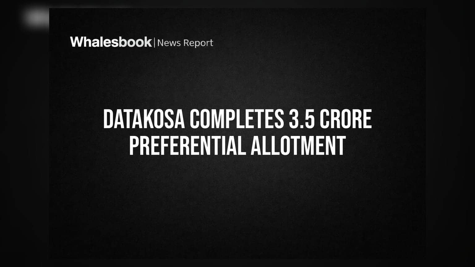 Datakosa Issues 20.58 Lakh Shares via Preferential Allotment at Rs 17
