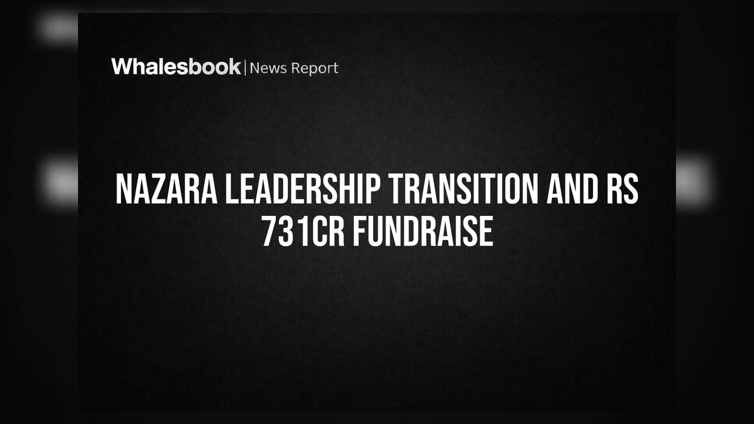 Nazara Technologies Announces Leadership Shake-up and Rs 731 Crore Fundraise