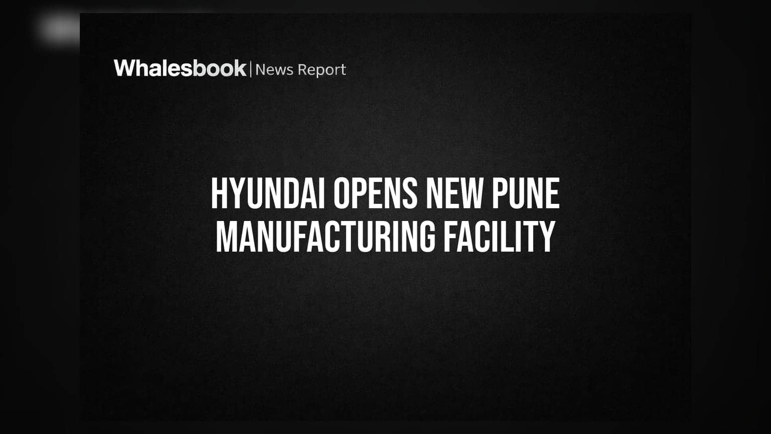 Hyundai Motor India: પુણેમાં નવા પ્લાન્ટનું ભવ્ય ઉદ્ઘાટન, ₹11,000 કરોડના રોકાણ સાથે કંપનીનો માસ્ટરપ્લાન