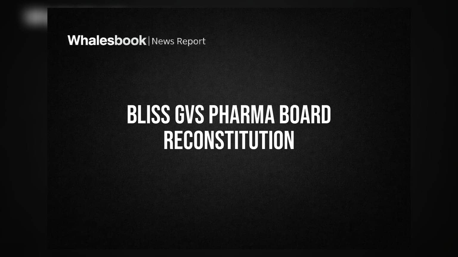 Bliss GVS Pharma Initiates Postal Ballot to Appoint Three New Directors