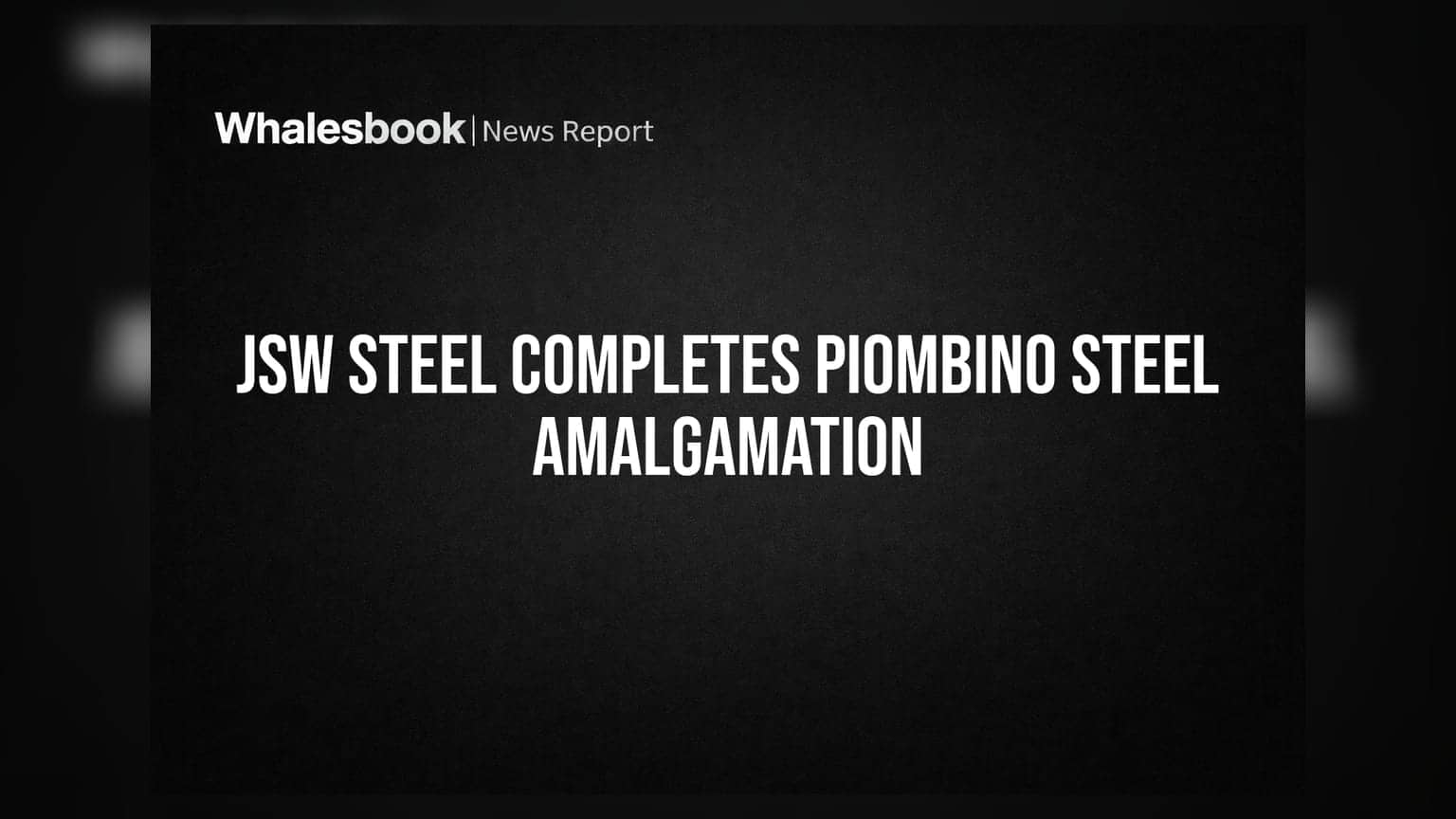 JSW Steel NCLT Approves Amalgamation of Piombino Steel; Shareholders To Receive Shares