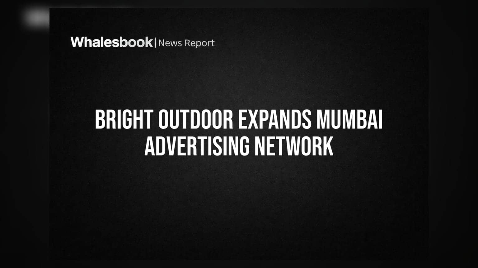 Bright Outdoor Media: મુંબઈમાં કંપનીનો દબદબો! **22** નવી સાઇટ્સ સાથે એડવર્ટાઇઝિંગ નેટવર્કનું વિસ્તરણ