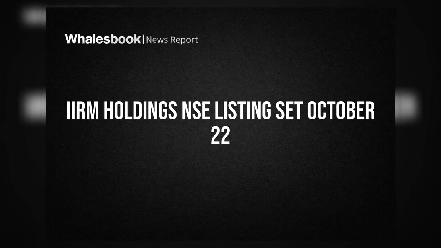 IIRM Holdings India Ltd Gets NSE Listing Approval; Trading Starts October 22