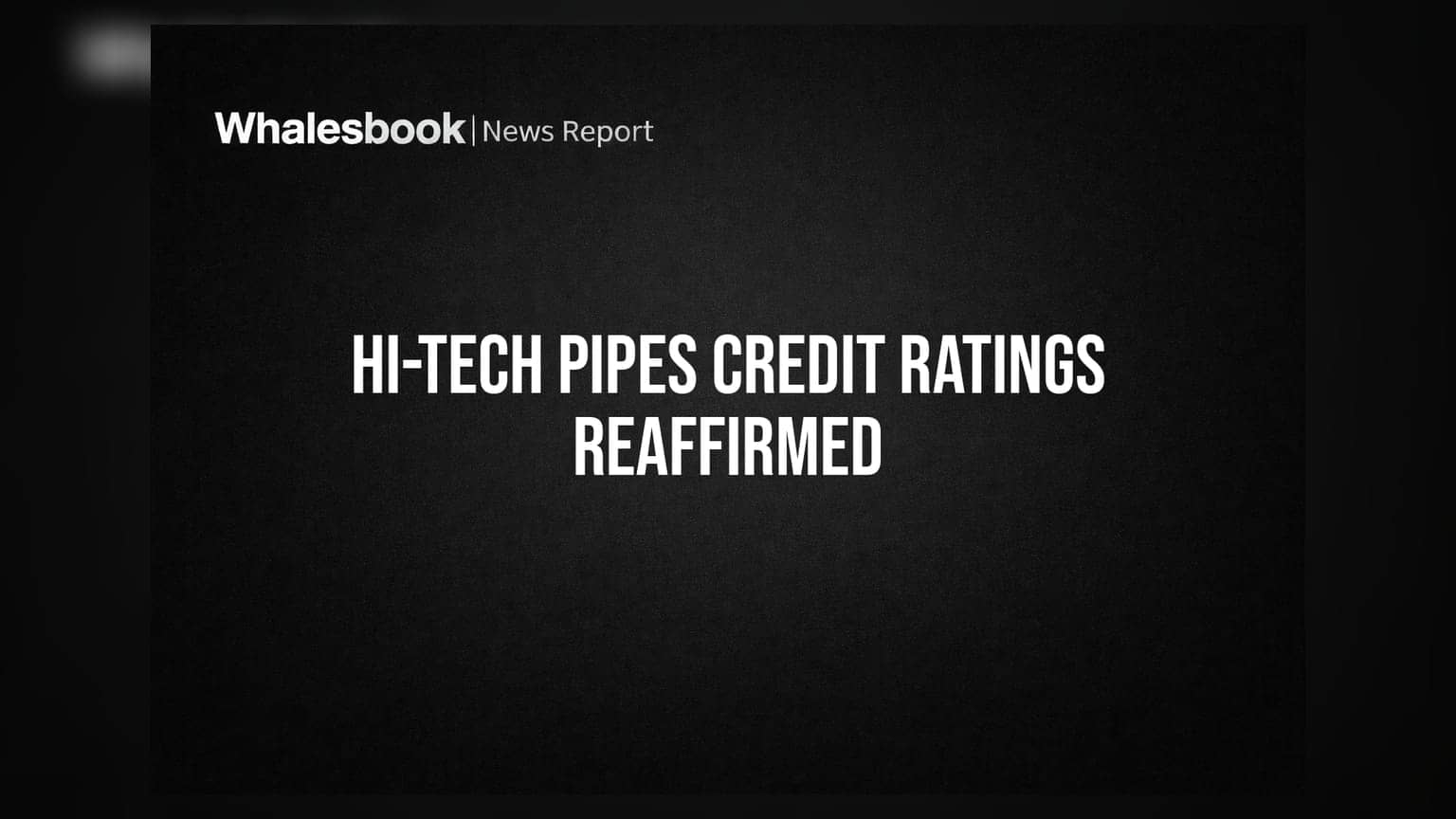 Hi-Tech Pipes Ltd Credit Ratings Reaffirmed by CRISIL at A+/Stable
