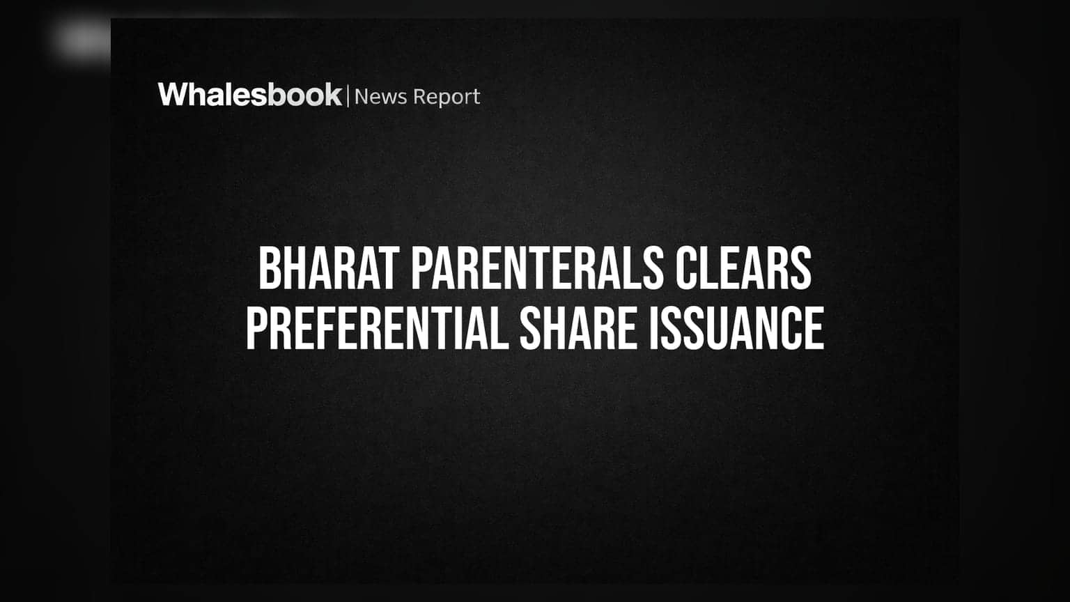 Bharat Parenterals: ਸ਼ੇਅਰਧਾਰਕਾਂ ਦੀ ਮੋਹਰ, ਕੰਪਨੀ ਹੁਣ ਵਧਾਏਗੀ ਫੰਡਿੰਗ ਅਤੇ ਨਿਵੇਸ਼ ਸੀਮਾ