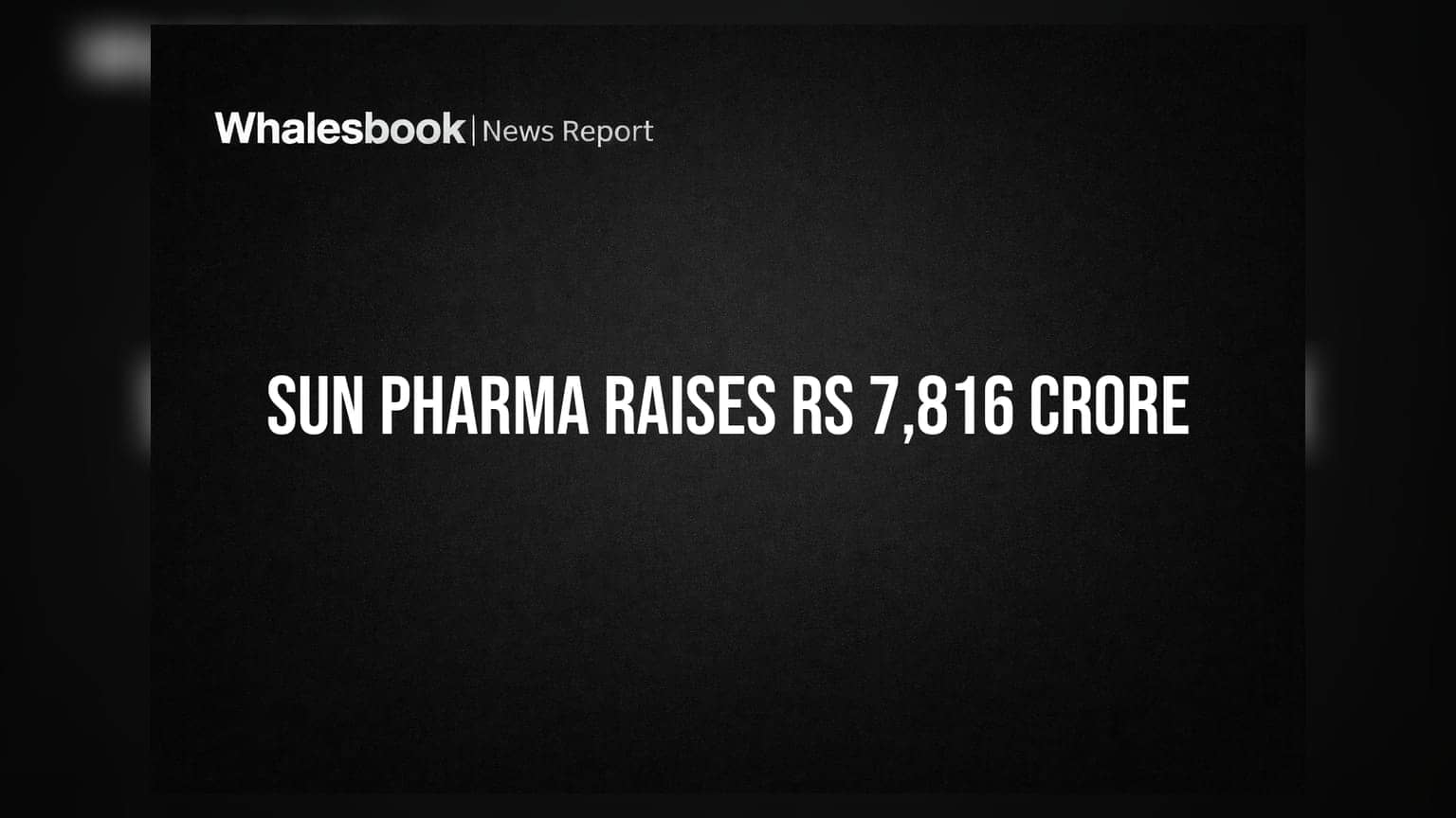 Sun Pharma Raises Rs 7,816 Crore Through Non-Convertible Debentures