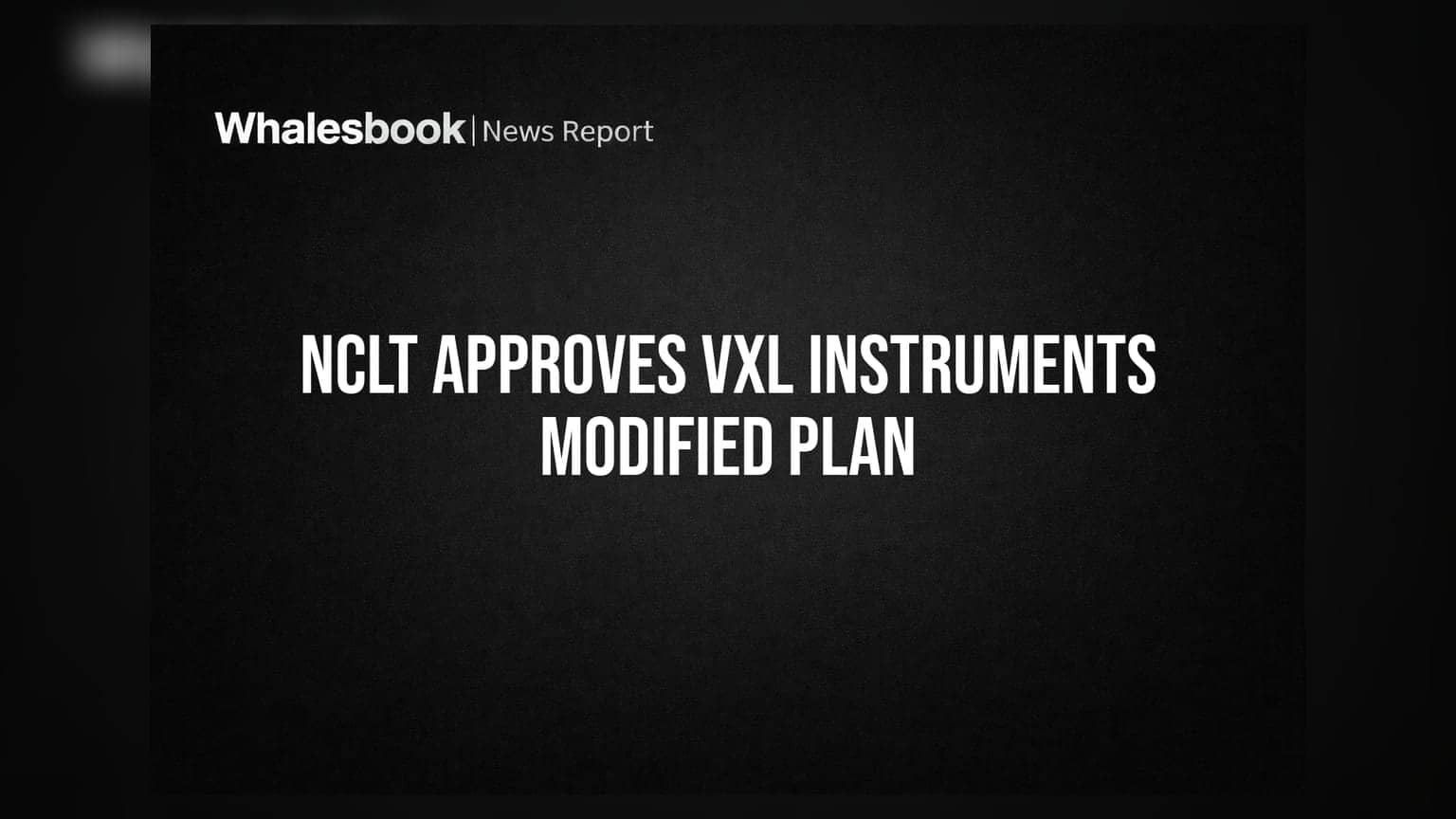 VXL Instruments: NCLT Approves Modified Resolution Plan; Rs 7 Crore Bid Funded