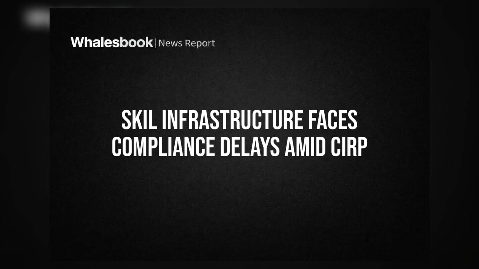 SKIL Infrastructure ના રોકાણકારોની મુશ્કેલી વધી, CIRP પ્રક્રિયા વચ્ચે ફાઈલિંગ અટવાયું