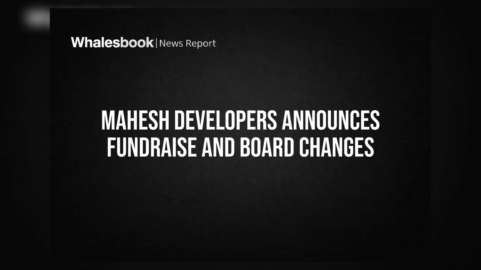 Mahesh Developers: ₹30 கோடி நிதி திரட்ட திட்டம்; நிர்வாகத்தில் அதிரடி மாற்றம்!