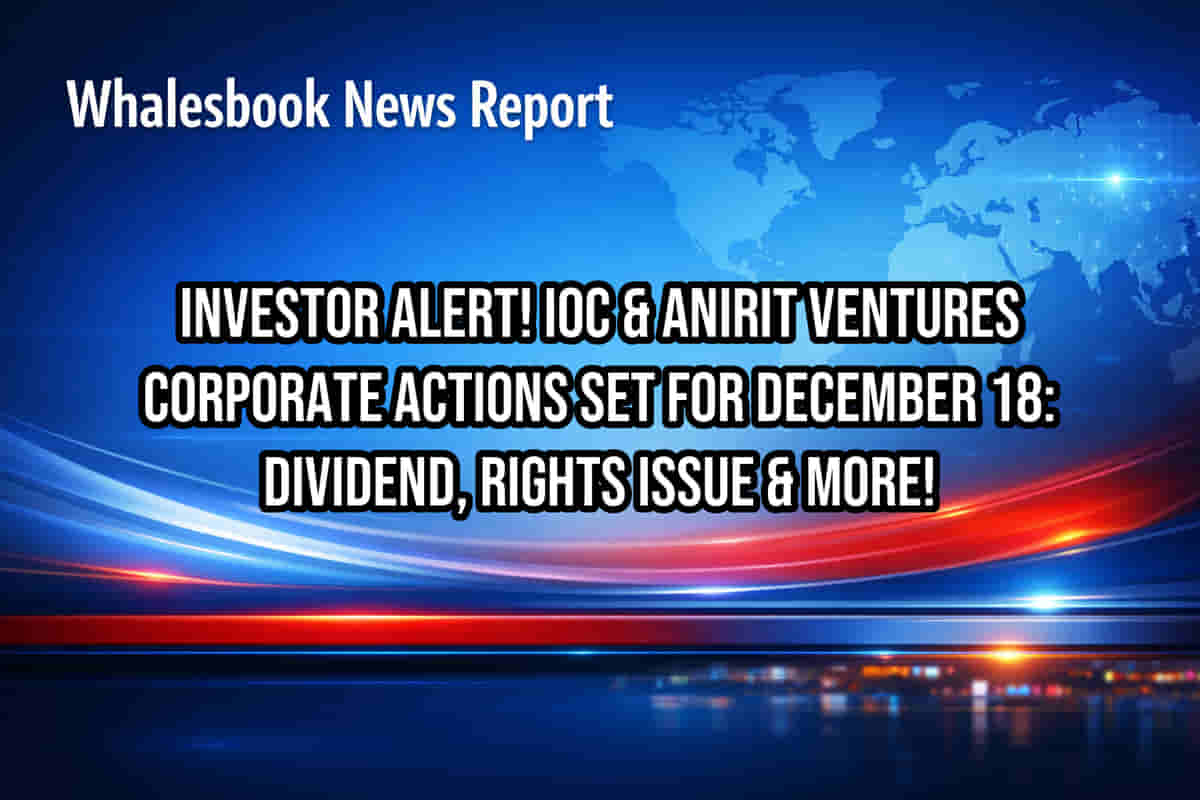 Investor Alert! IOC & Anirit Ventures Corporate Actions Set for December 18: Dividend, Rights Issue & More!