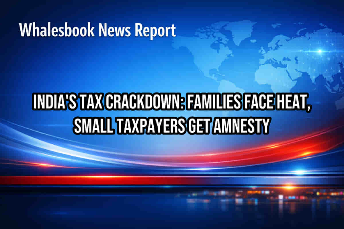 India's Tax Crackdown: Families Face Heat, Small Taxpayers Get Amnesty