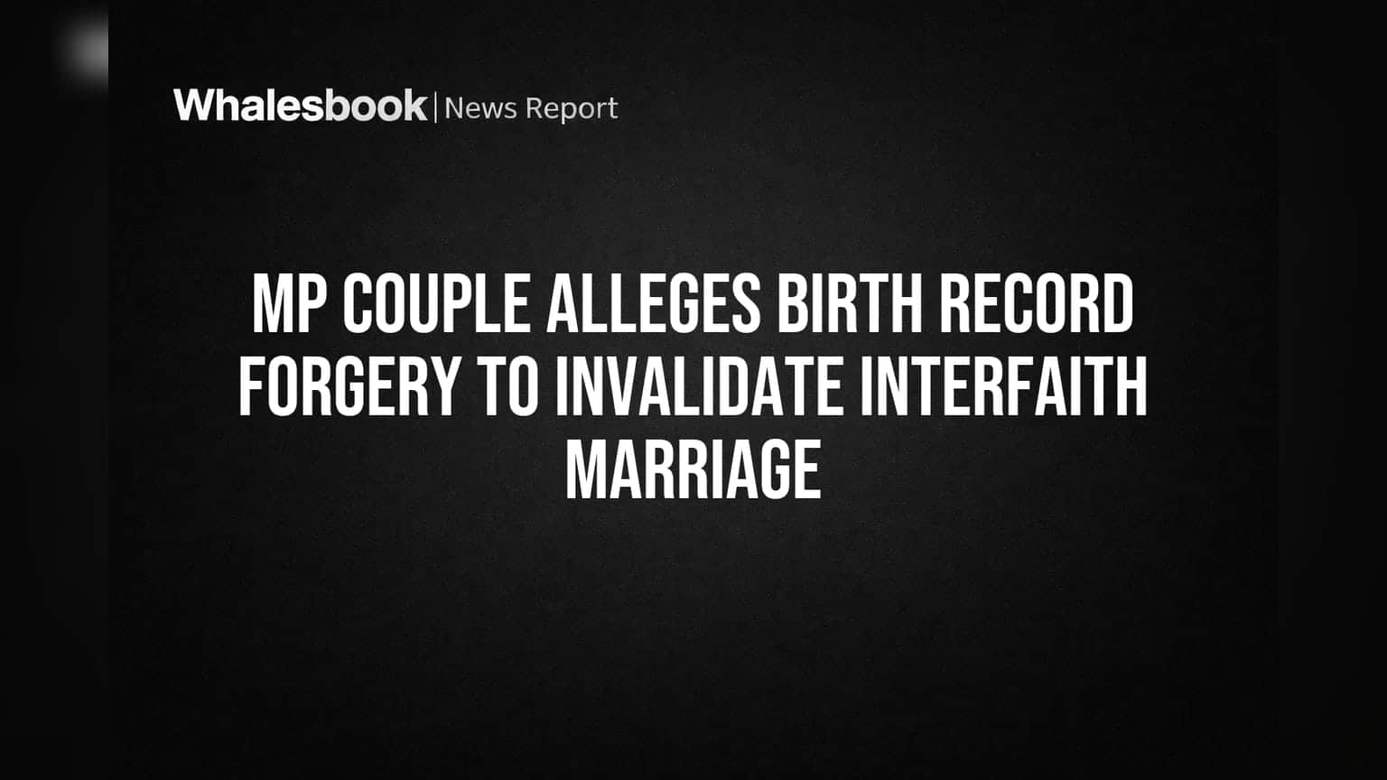 MP Couple Alleges Birth Record Forgery to Invalidate Interfaith Marriage