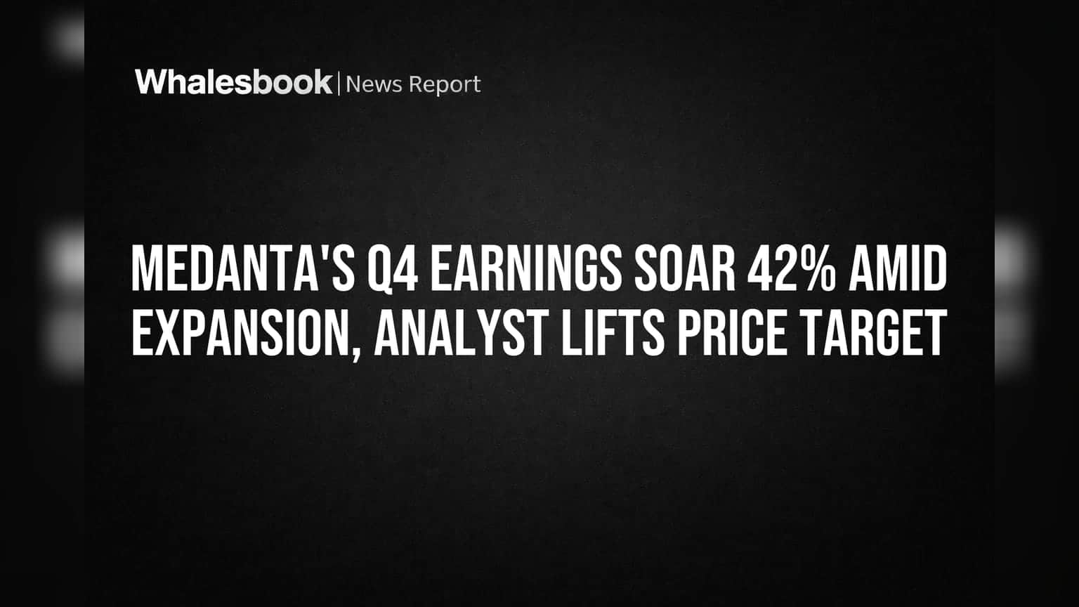 Medanta's Q4 Earnings Soar 42% Amid Expansion, Analyst Lifts Price Target