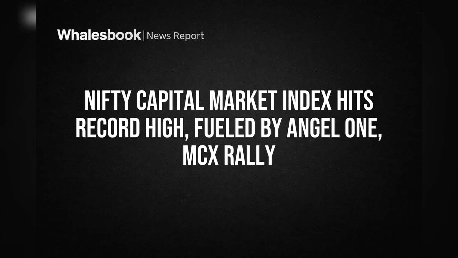 Nifty Capital Market Index Hits Record High, Fueled by Angel One, MCX Rally