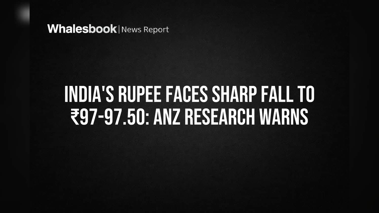 India's Rupee Plunges Toward 97.50 on Deep Economic Woes