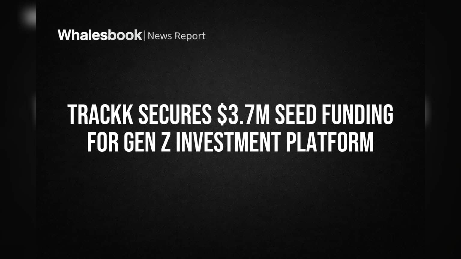 Indian Fintech Trackk Secures $3.7M Seed Funding for Gen Z Investing App