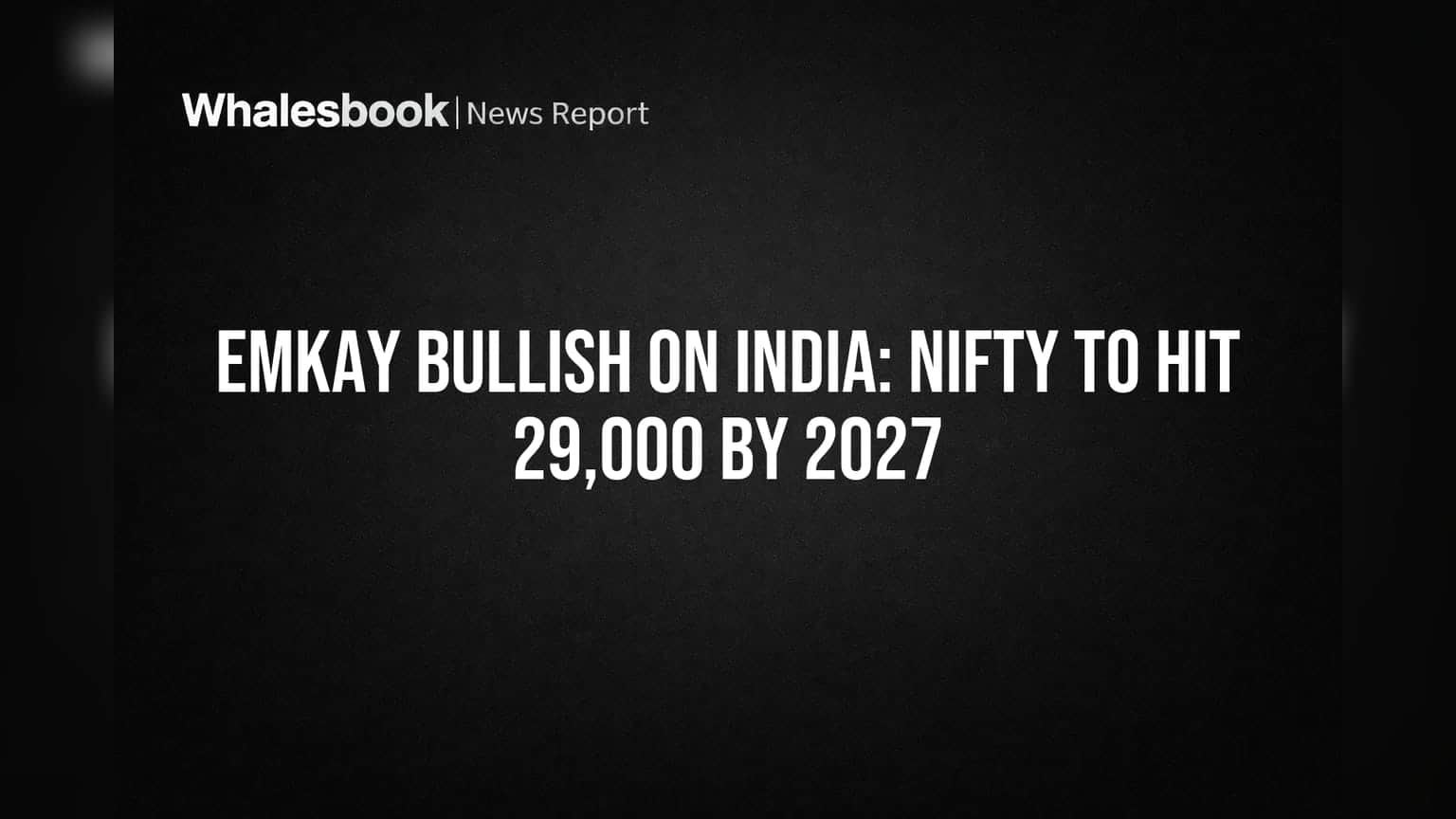 India Stocks: Emkay Predicts Nifty at 29,000 by 2027 Amid Risks