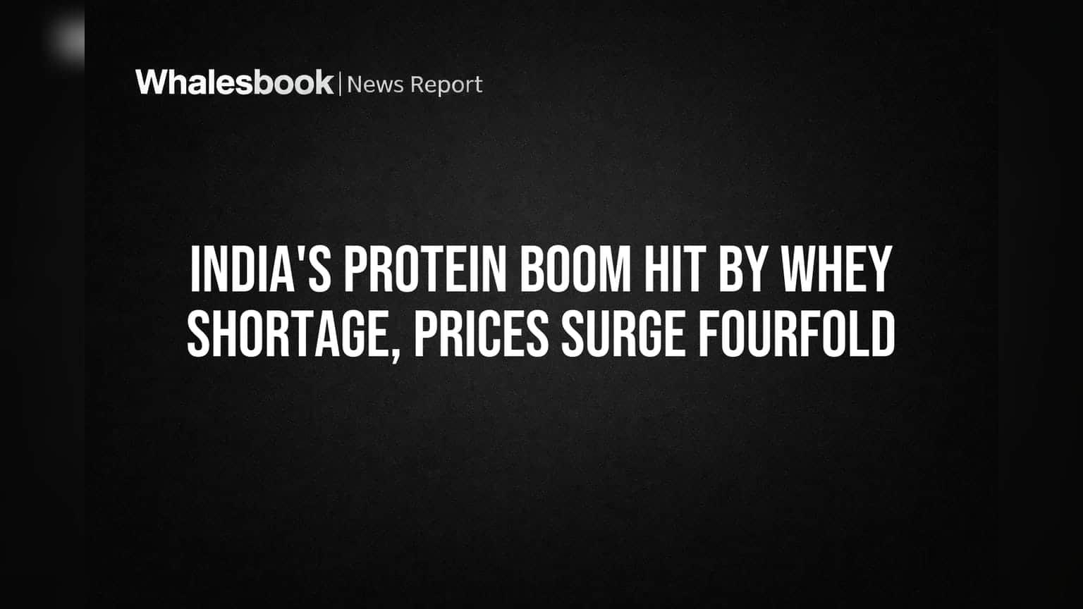 India's Protein Brands Hike Prices Up to 40% Amid Whey Shortage