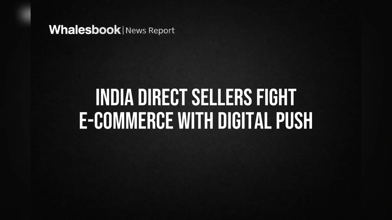 India Direct Sellers Fight E-commerce With Digital Push