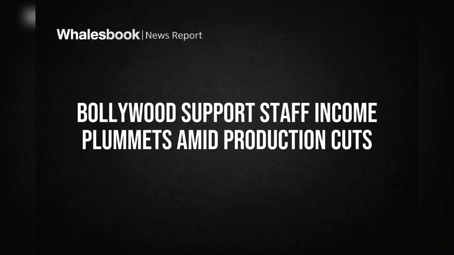 Bollywood Support Staff Income Plummets Amid Production Cuts