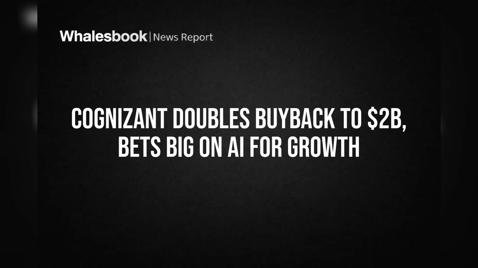 Cognizant Share Buyback: कंपनीकडून ₹2B चा मोठा शेअर बायबॅक, AI वरून वाढीची मोठी अपेक्षा!