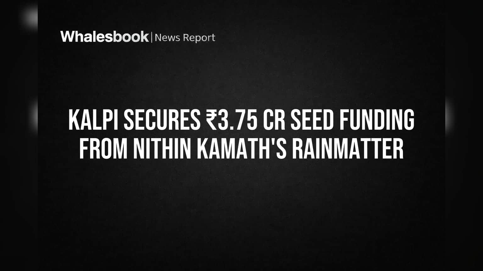 Kalpi Secures ₹3.75 Cr Seed Funding from Nithin Kamath's Rainmatter