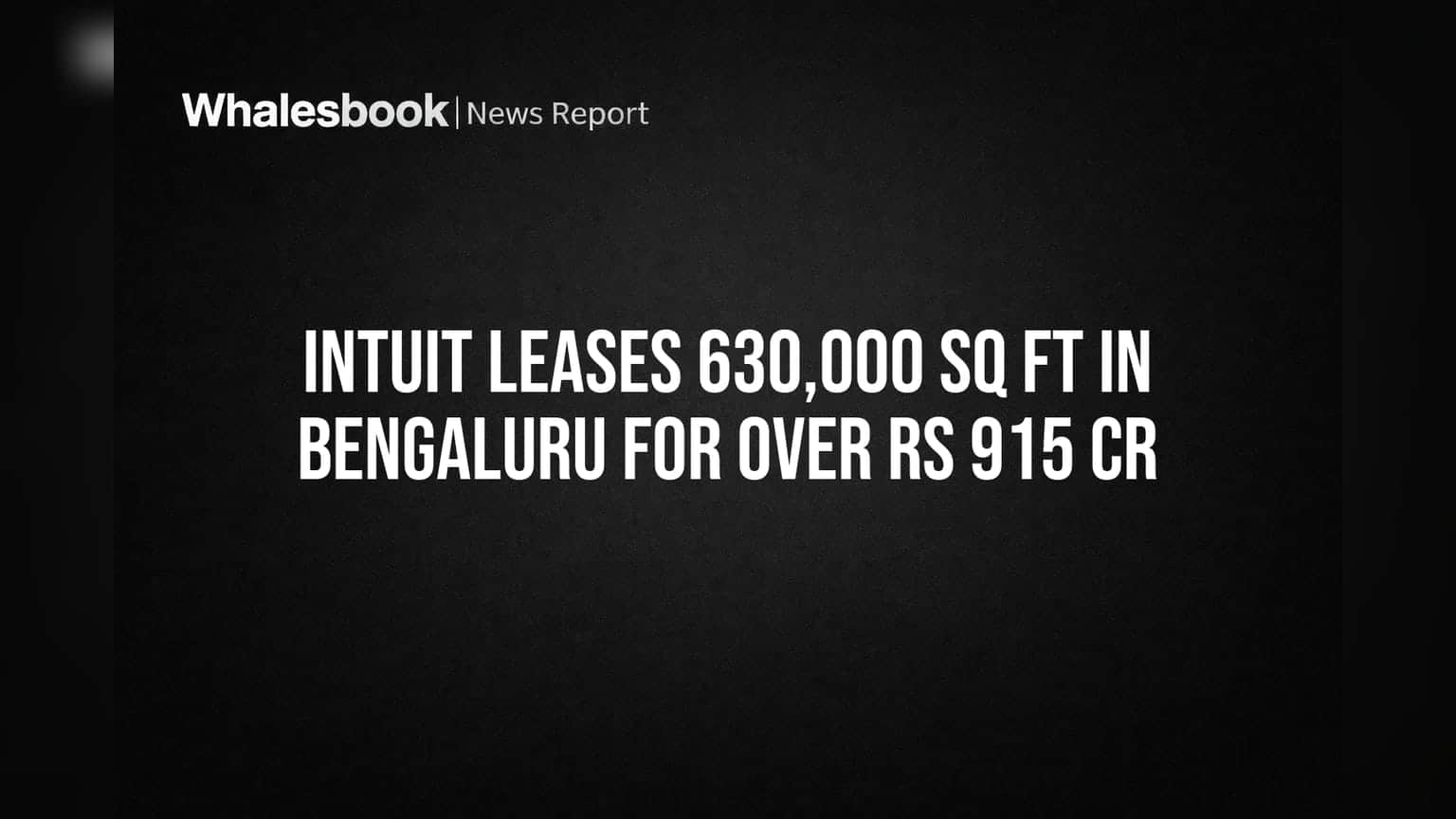 Intuit Bengaluru Office Lease: ₹915 કરોડથી વધુનો સોદો, 6.3 લાખ ચોરસ ફૂટમાં વિસ્તરણ