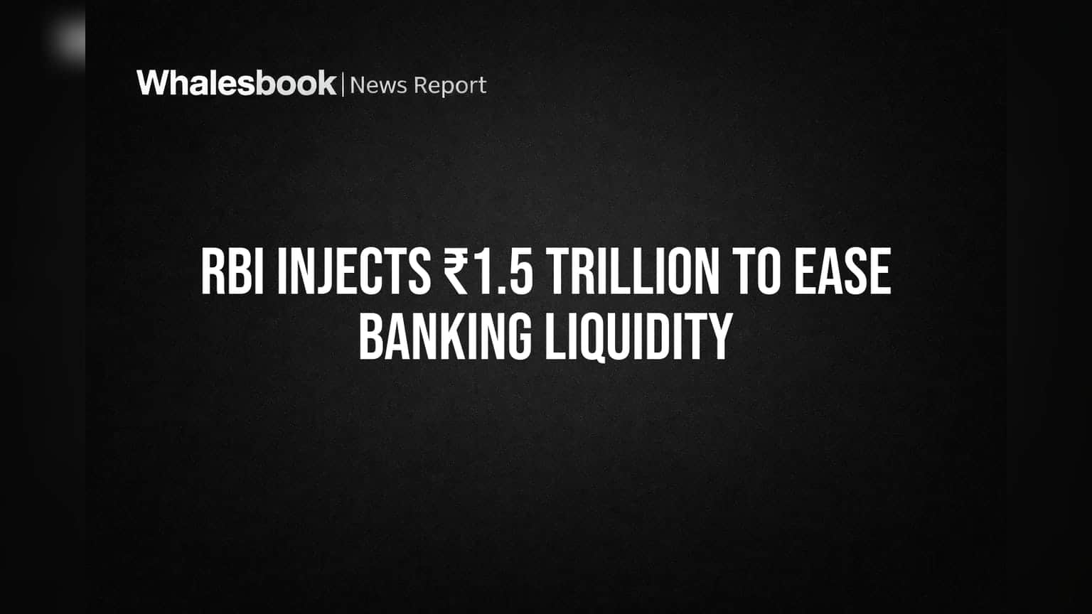 RBI Injects ₹1.5 Trillion to Ease Banking Liquidity