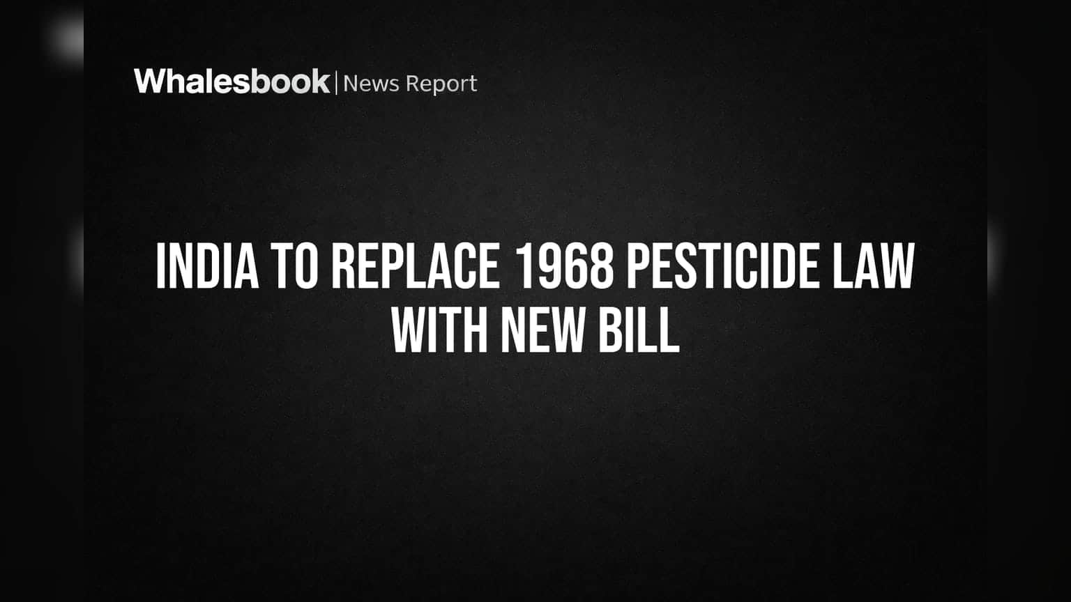 India to Replace 1968 Pesticide Law with New Bill