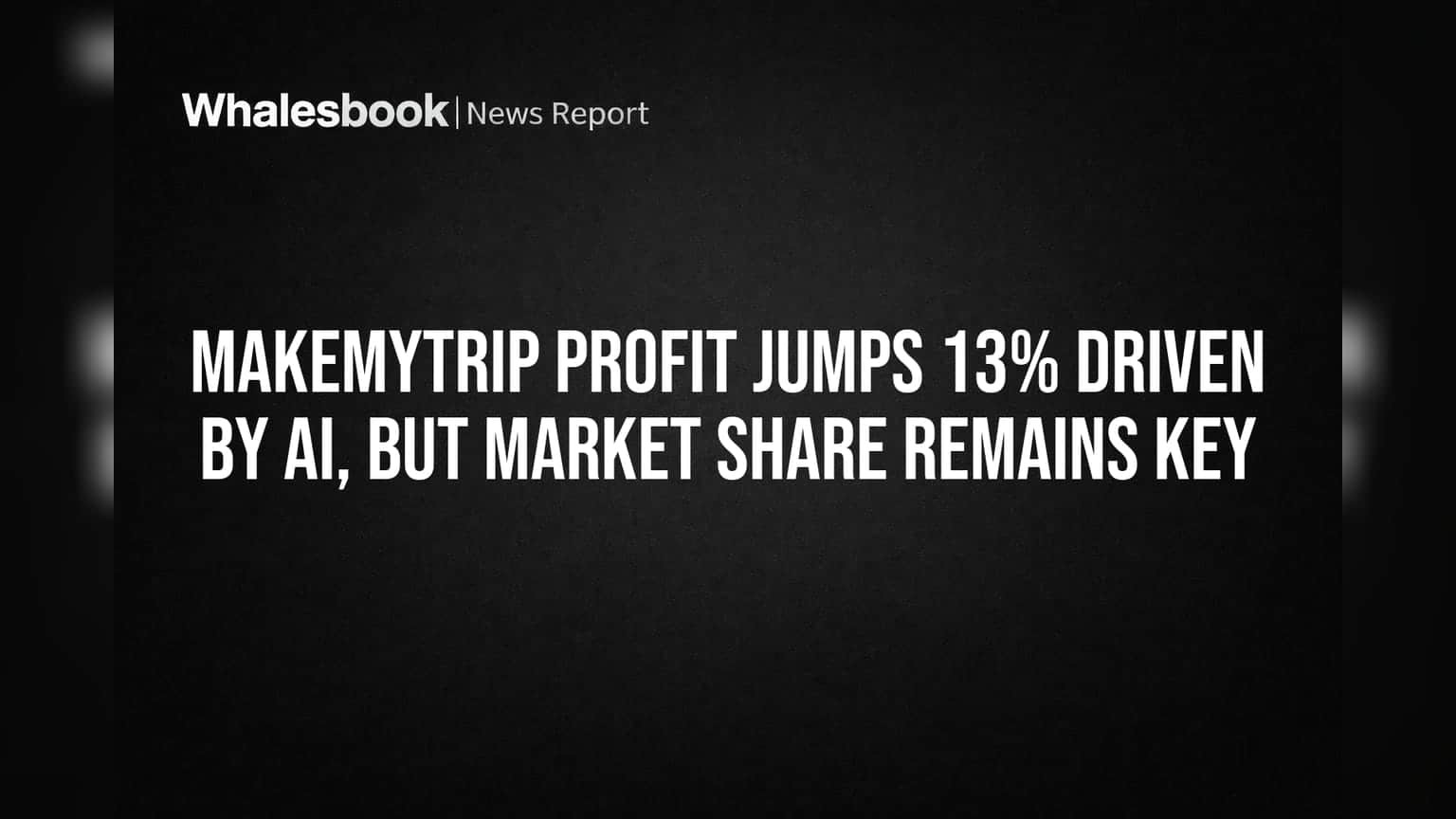 MakeMyTrip Share Price: AI ના કારણે નફામાં **13%** નો જંગી વધારો, પણ માર્કેટ શેર રહેશે મુખ્ય પડકાર