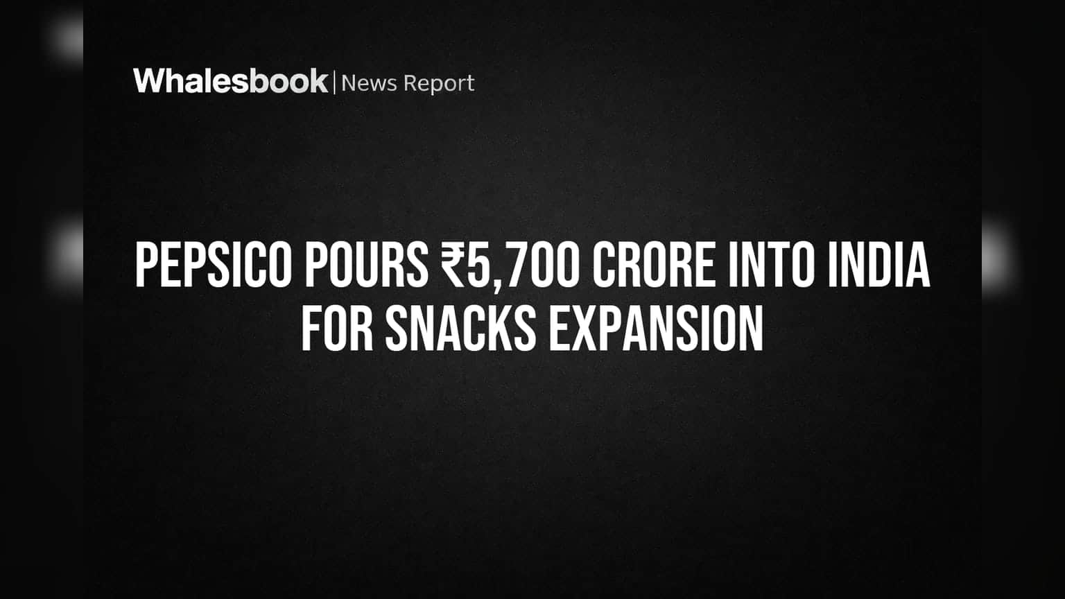 PepsiCo ભારતમાં ₹5,700 કરોડનું જંગી રોકાણ કરશે, 3 નવી મેન્યુફેક્ચરિંગ ફેસિલિટી ઉમેરાશે!