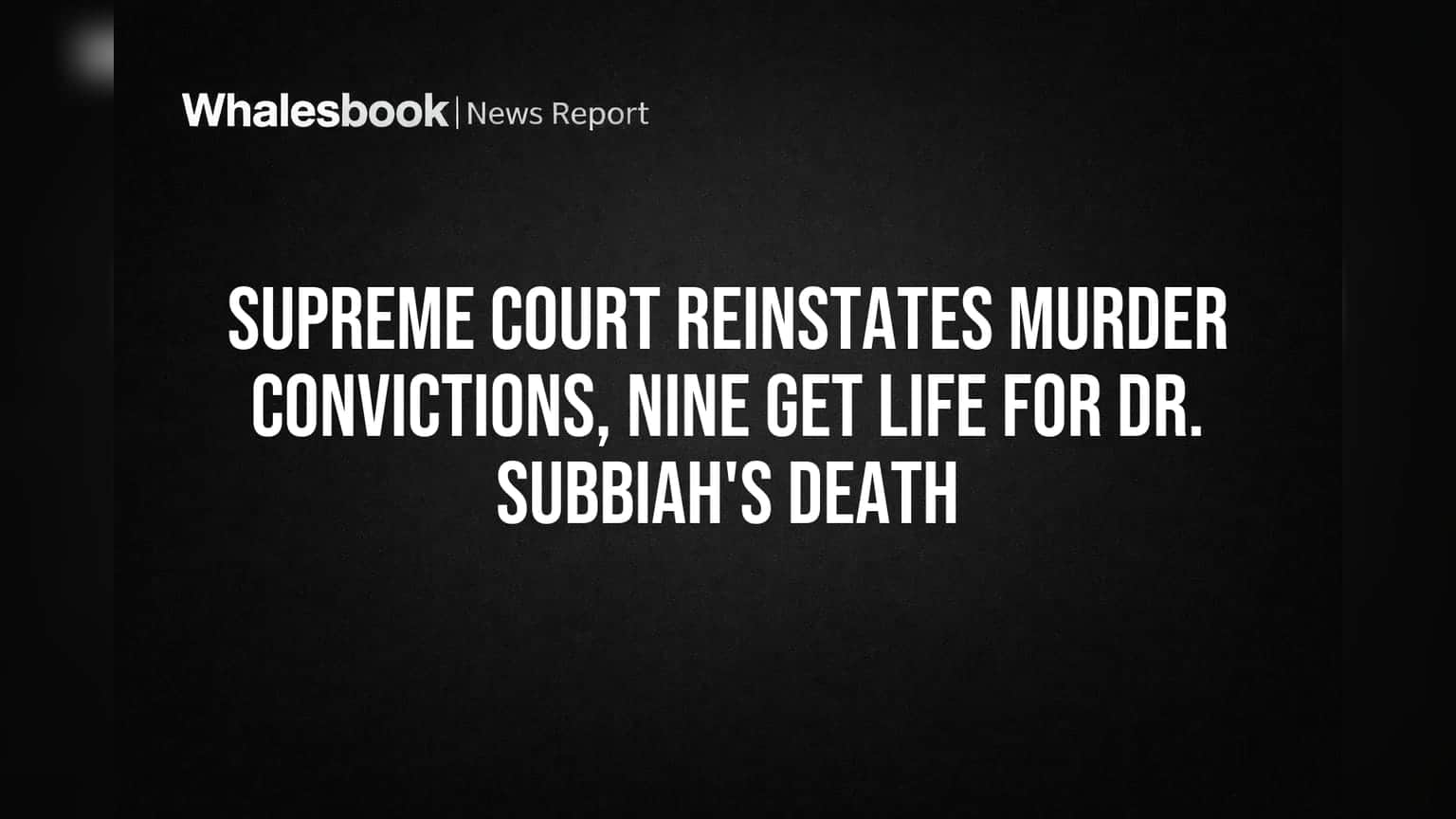 Supreme Court Reinstates Murder Convictions, Nine Get Life for Dr. Subbiah's Death